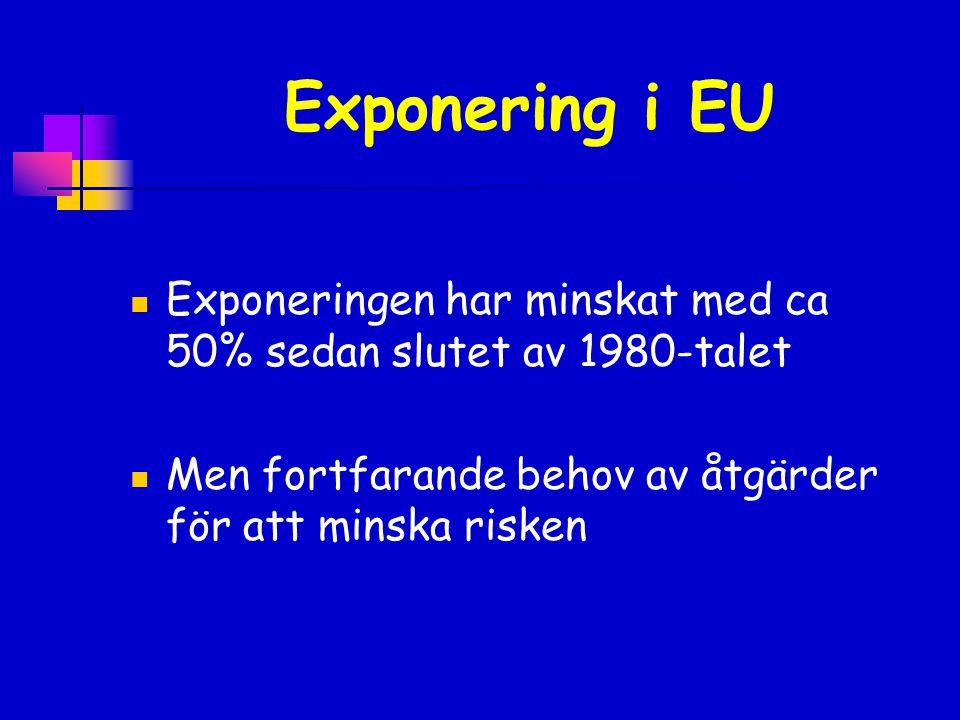 Exponering i EU Exponeringen har minskat med ca 50% sedan slutet av 1980-talet.