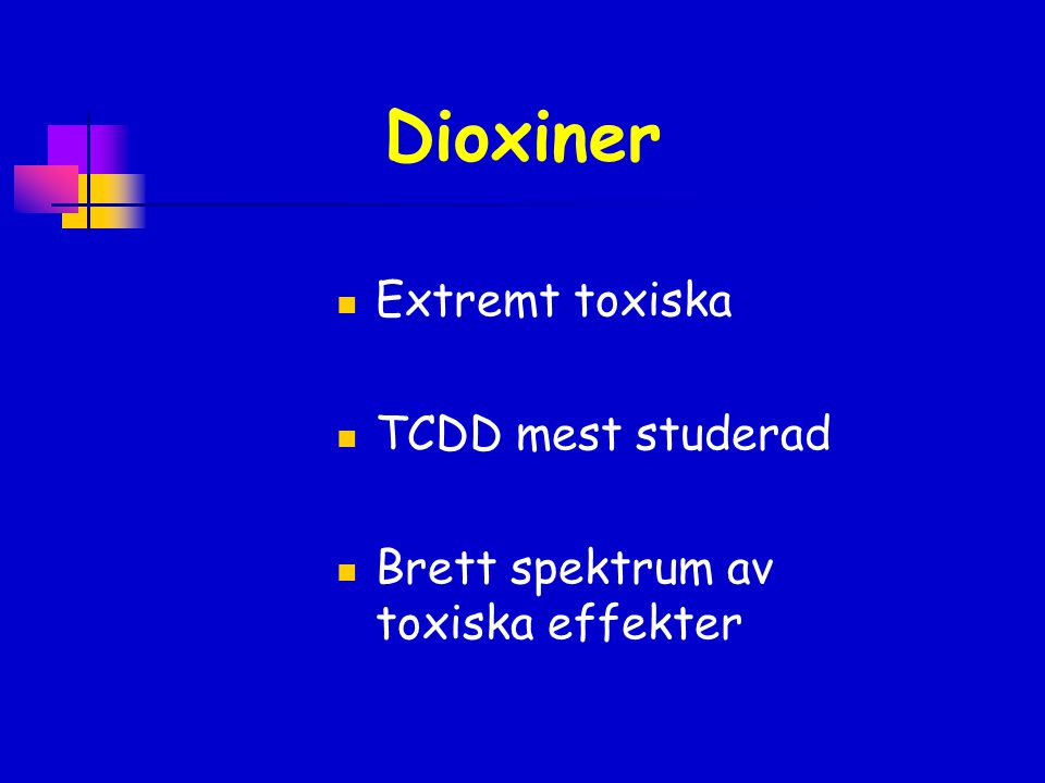 Dioxiner Extremt toxiska TCDD mest studerad