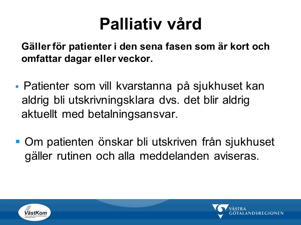 Palliativ vård Gäller för patienter i den sena fasen som är kort och omfattar dagar eller veckor. Patienter som vill kvarstanna på sjukhuset kan.