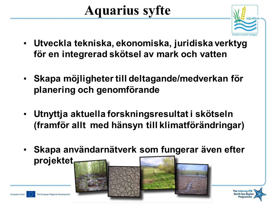 Aquarius syfte Utveckla tekniska, ekonomiska, juridiska verktyg för en integrerad skötsel av mark och vatten.
