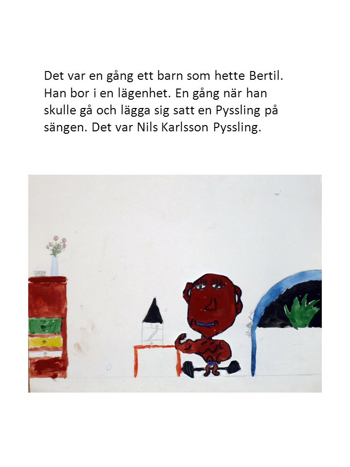 Det var en gång ett barn som hette Bertil. Han bor i en lägenhet
