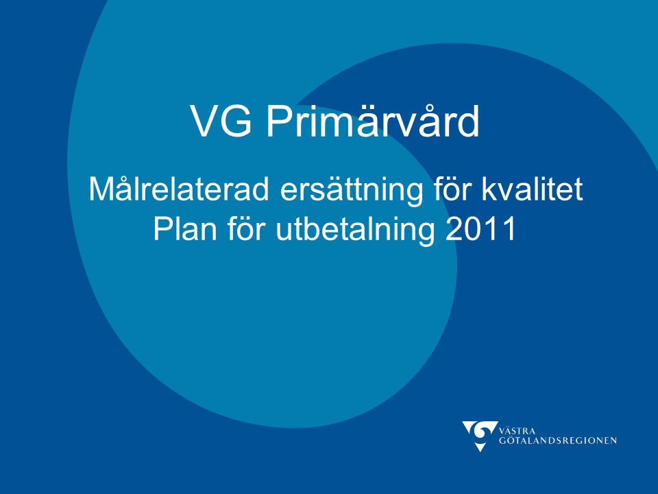 VG Primärvård Målrelaterad ersättning för kvalitet Plan för utbetalning 2011