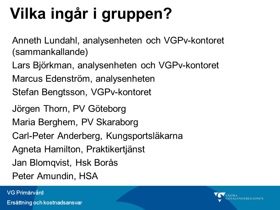 Vilka ingår i gruppen Anneth Lundahl, analysenheten och VGPv-kontoret (sammankallande) Lars Björkman, analysenheten och VGPv-kontoret.