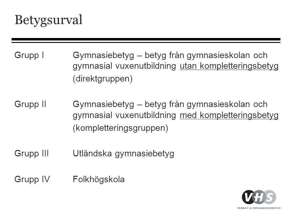 Betygsurval Grupp I Gymnasiebetyg – betyg från gymnasieskolan och gymnasial vuxenutbildning utan kompletteringsbetyg.