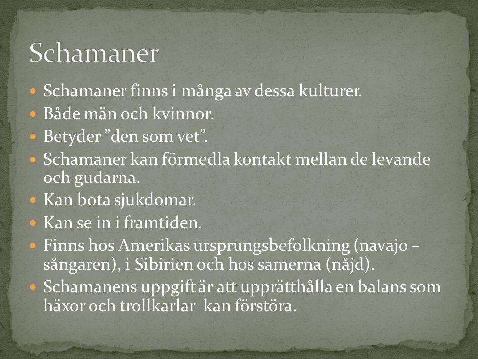 Schamaner Schamaner finns i många av dessa kulturer.