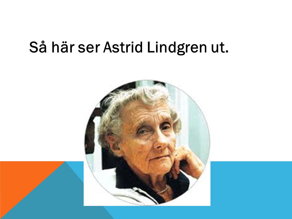 Så här ser Astrid Lindgren ut.