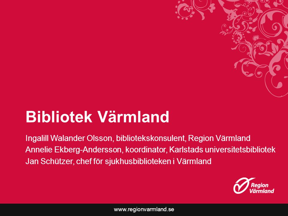 Bibliotek Värmland Ingalill Walander Olsson, bibliotekskonsulent, Region Värmland.