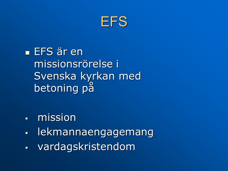 EFS EFS är en missionsrörelse i Svenska kyrkan med betoning på mission