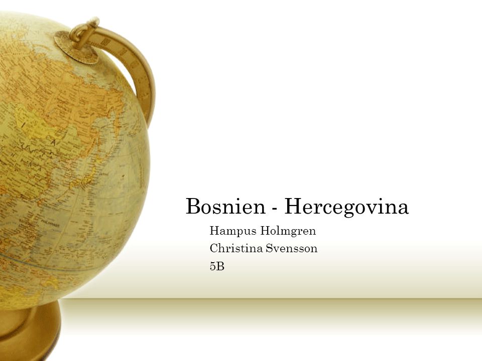 Bosnien - Hercegovina Hampus Holmgren Christina Svensson 5B