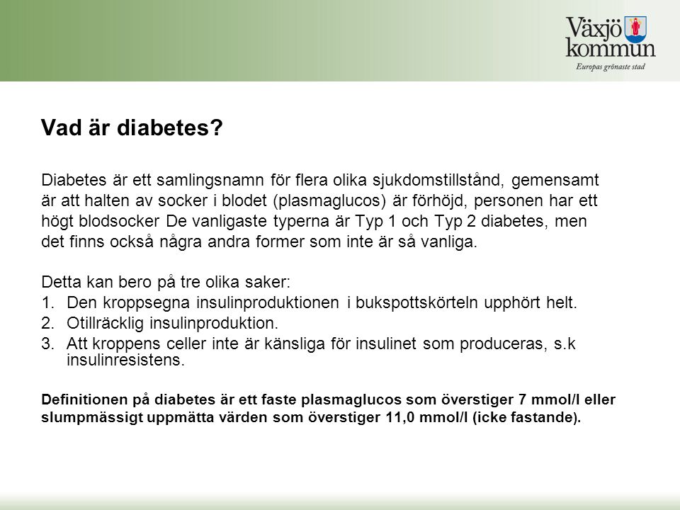 Vad är diabetes Diabetes är ett samlingsnamn för flera olika sjukdomstillstånd, gemensamt.