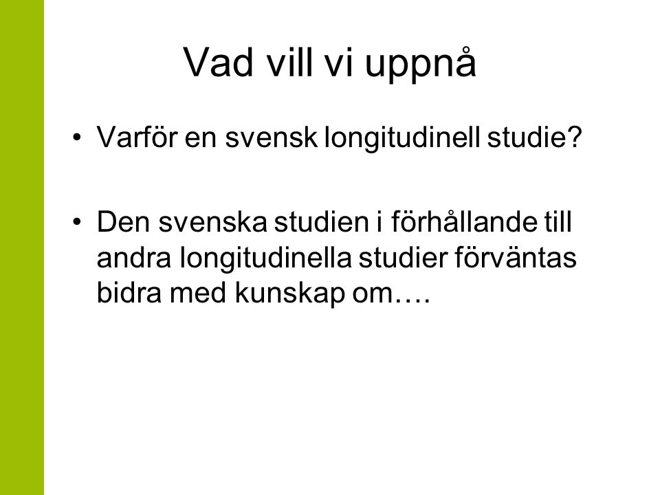 Vad vill vi uppnå Varför en svensk longitudinell studie