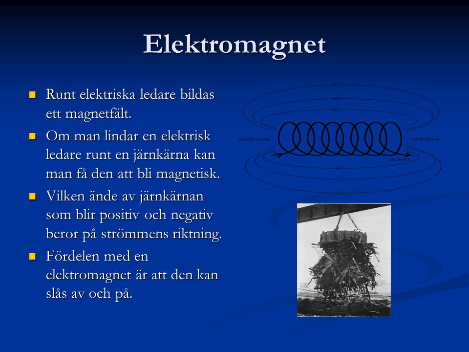 Elektromagnet Runt elektriska ledare bildas ett magnetfält.