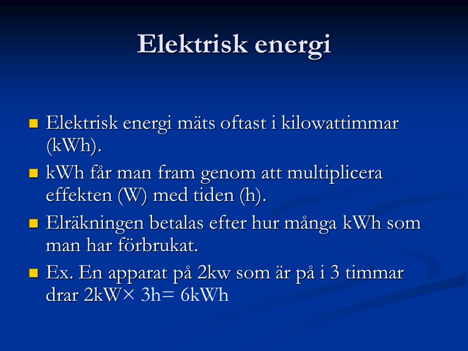 Elektrisk energi Elektrisk energi mäts oftast i kilowattimmar (kWh).