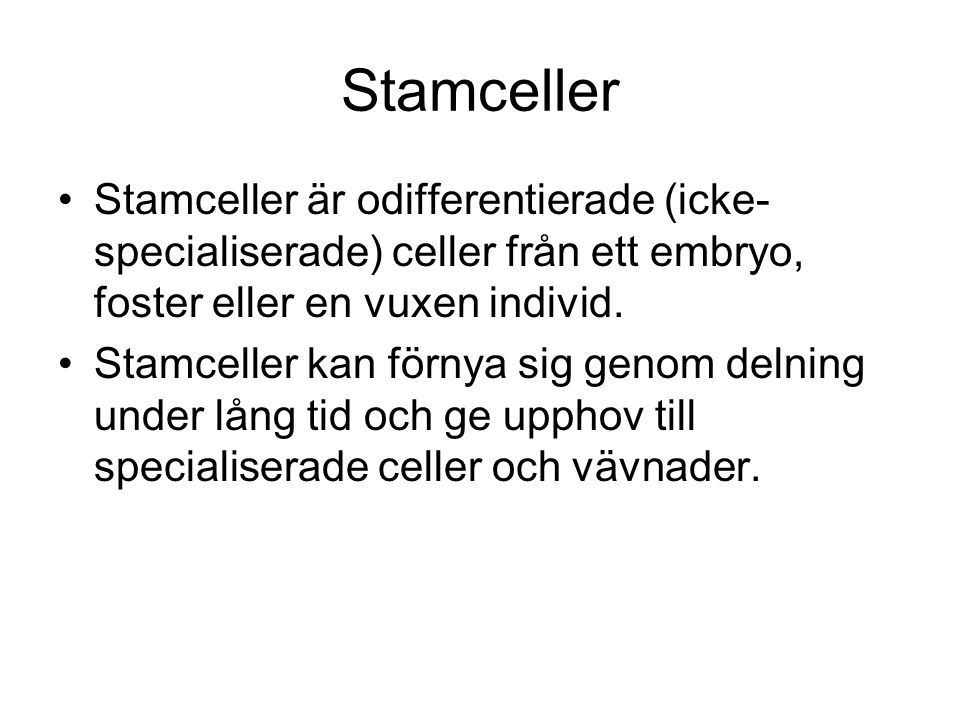 Stamceller Stamceller är odifferentierade (icke- specialiserade) celler från ett embryo, foster eller en vuxen individ.