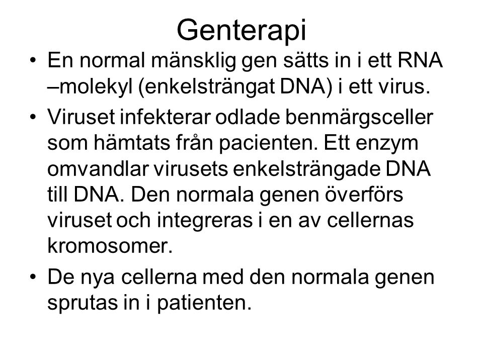 Genterapi En normal mänsklig gen sätts in i ett RNA –molekyl (enkelsträngat DNA) i ett virus.