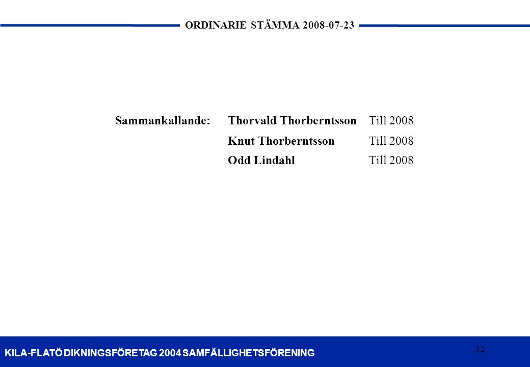 Sammankallande: Thorvald Thorberntsson Till 2008 Knut Thorberntsson Odd Lindahl