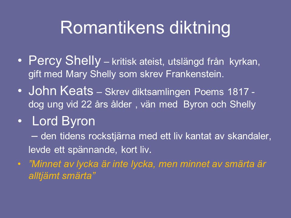 Romantikens diktning Percy Shelly – kritisk ateist, utslängd från kyrkan, gift med Mary Shelly som skrev Frankenstein.