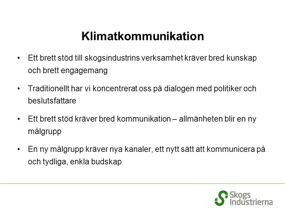 Klimatkommunikation Ett brett stöd till skogsindustrins verksamhet kräver bred kunskap och brett engagemang.