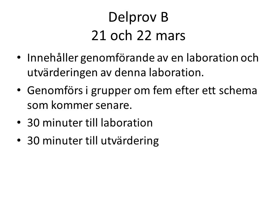 Delprov B 21 och 22 mars Innehåller genomförande av en laboration och utvärderingen av denna laboration.