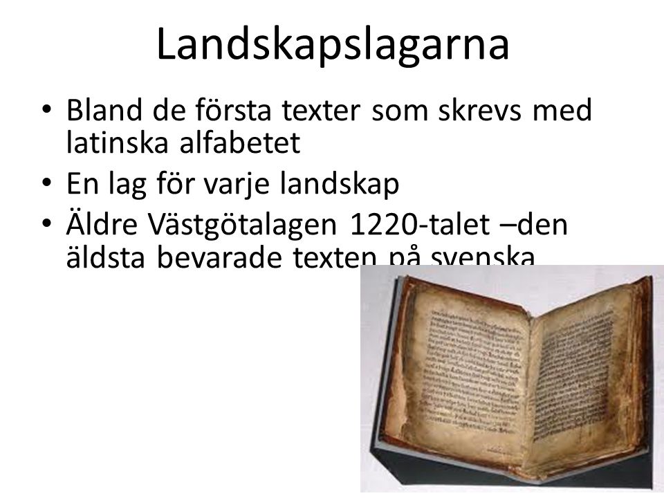 Landskapslagarna Bland de första texter som skrevs med latinska alfabetet. En lag för varje landskap.