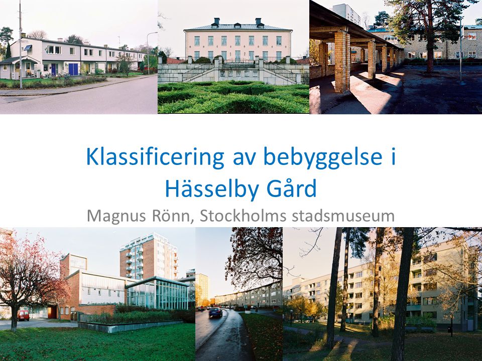 Klassificering av bebyggelse i Hässelby Gård Magnus Rönn, Stockholms stadsmuseum