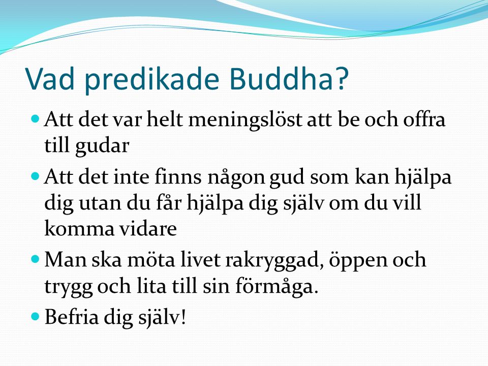 Vad predikade Buddha Att det var helt meningslöst att be och offra till gudar.
