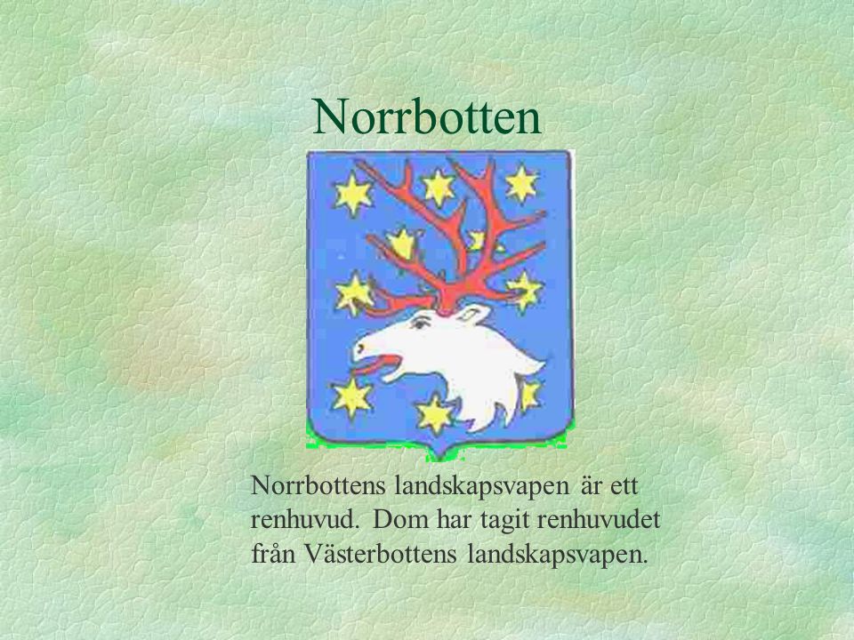 Norrbotten Norrbottens landskapsvapen är ett renhuvud.