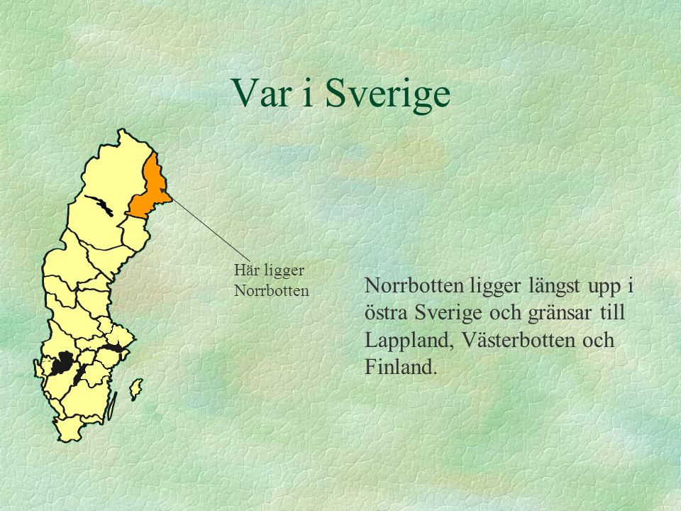 Var i Sverige Här ligger Norrbotten.
