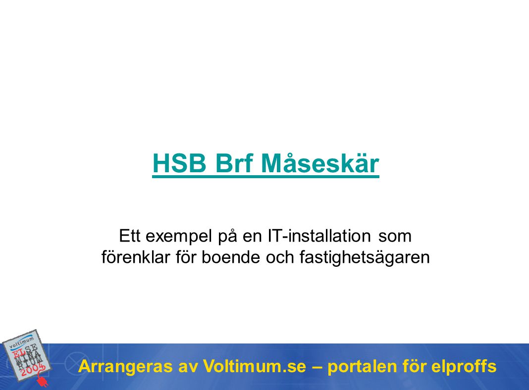 HSB Brf Måseskär Ett exempel på en IT-installation som förenklar för boende och fastighetsägaren.