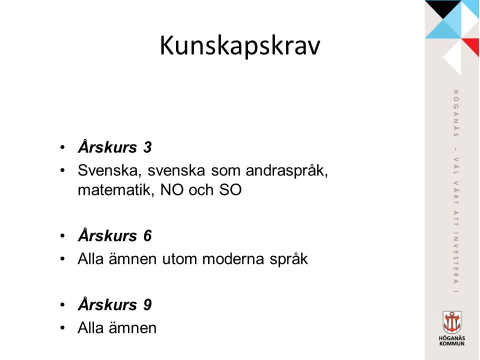 Kunskapskrav Årskurs 3. Svenska, svenska som andraspråk, matematik, NO och SO. Årskurs 6. Alla ämnen utom moderna språk.