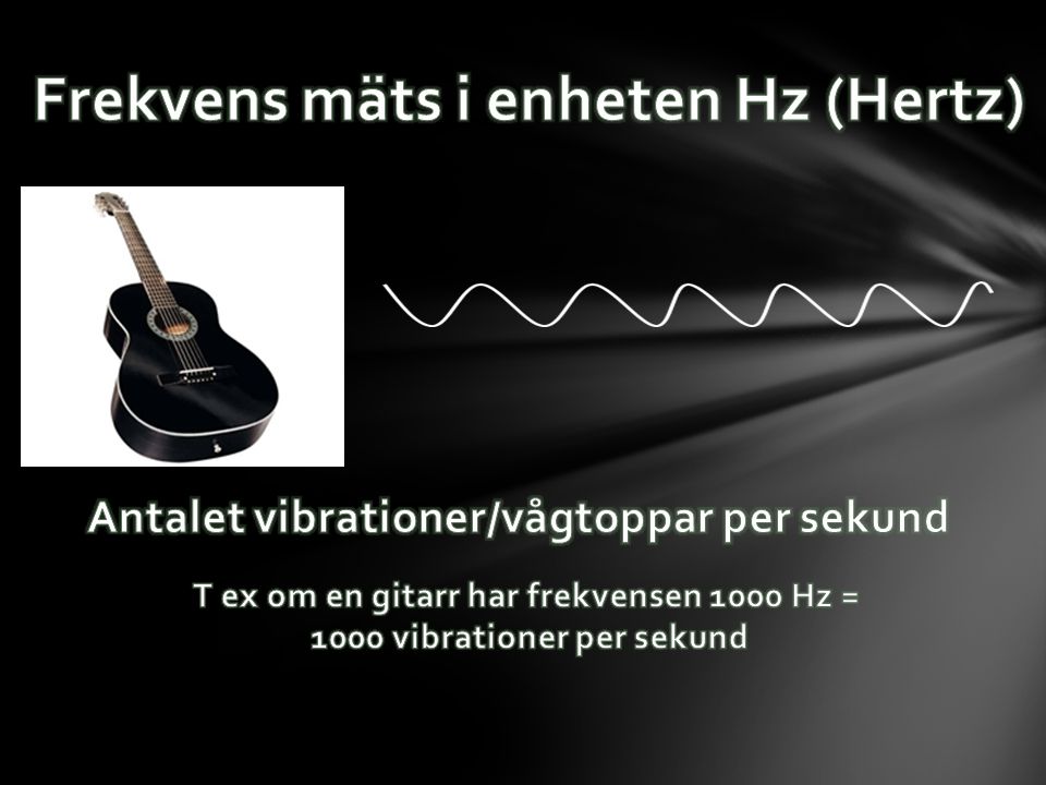 Frekvens mäts i enheten Hz (Hertz)