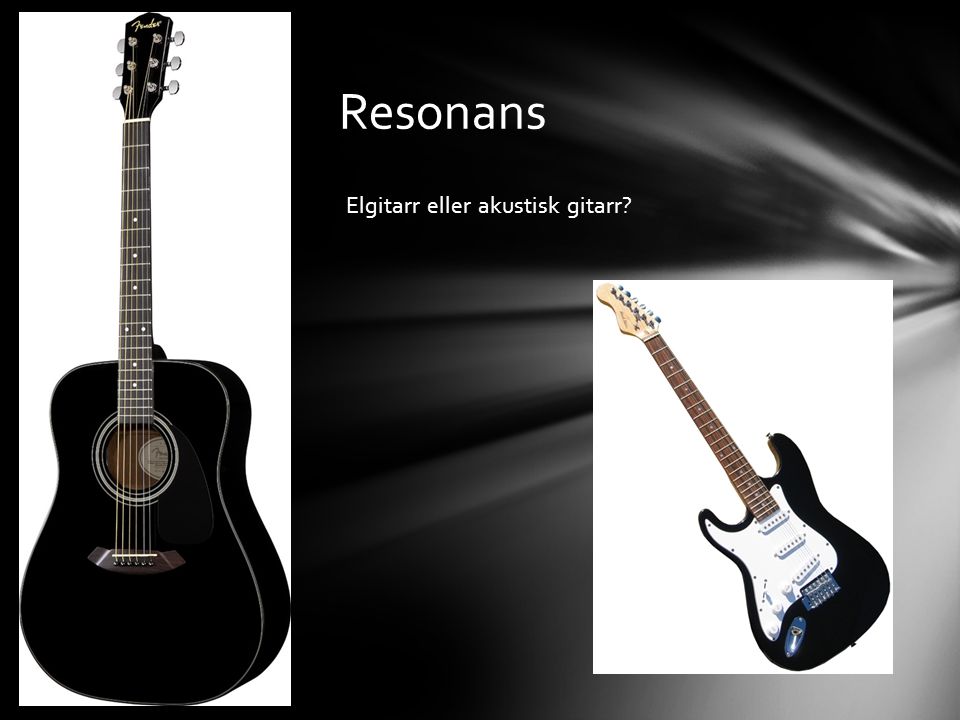 Resonans Elgitarr eller akustisk gitarr