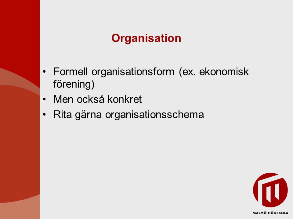 Organisation Formell organisationsform (ex. ekonomisk förening)