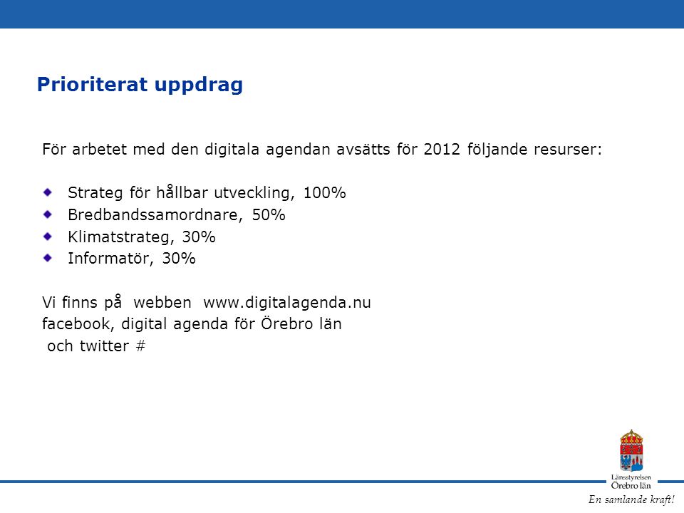 Prioriterat uppdrag För arbetet med den digitala agendan avsätts för 2012 följande resurser: Strateg för hållbar utveckling, 100%
