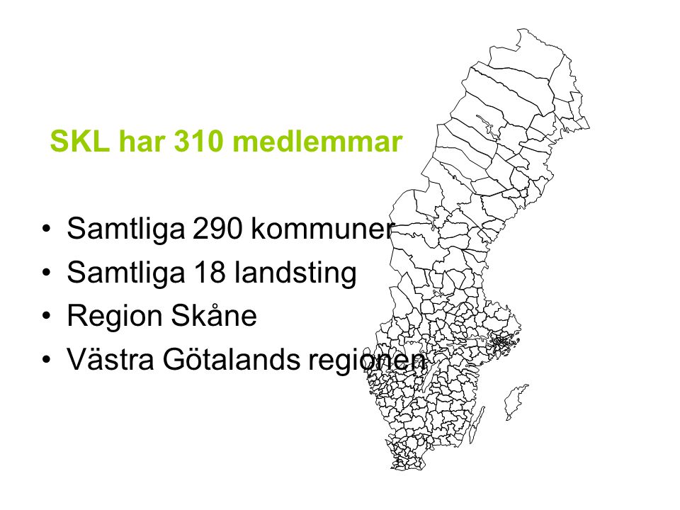 SKL har 310 medlemmar Samtliga 290 kommuner. Samtliga 18 landsting.