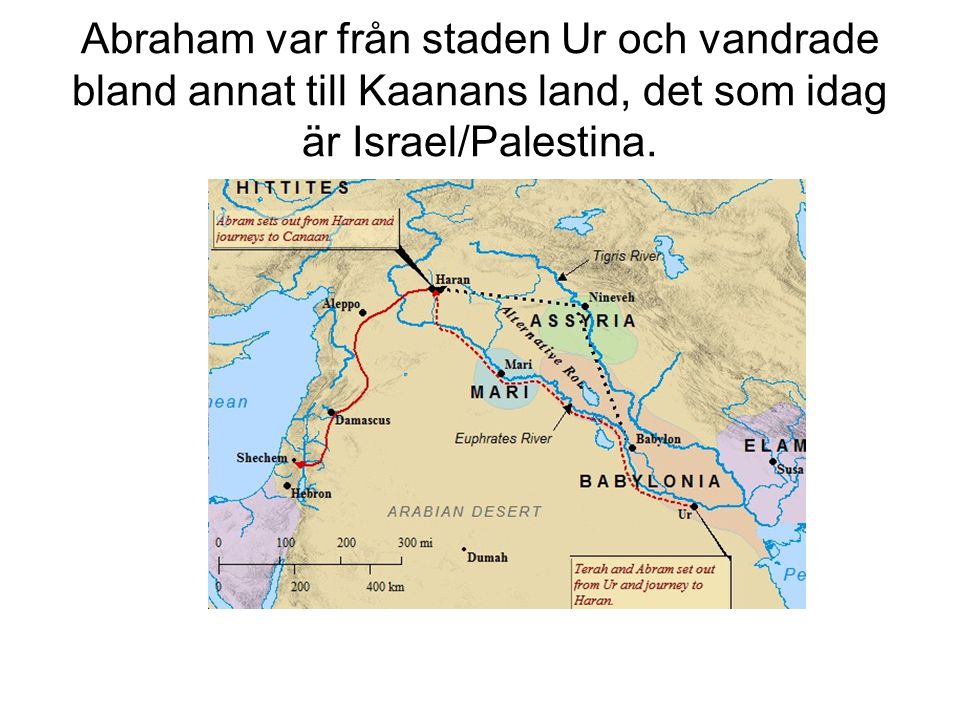 Abraham var från staden Ur och vandrade bland annat till Kaanans land, det som idag är Israel/Palestina.