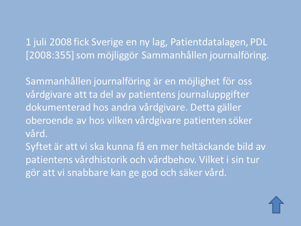 1 juli 2008 fick Sverige en ny lag, Patientdatalagen, PDL [2008:355] som möjliggör Sammanhållen journalföring.