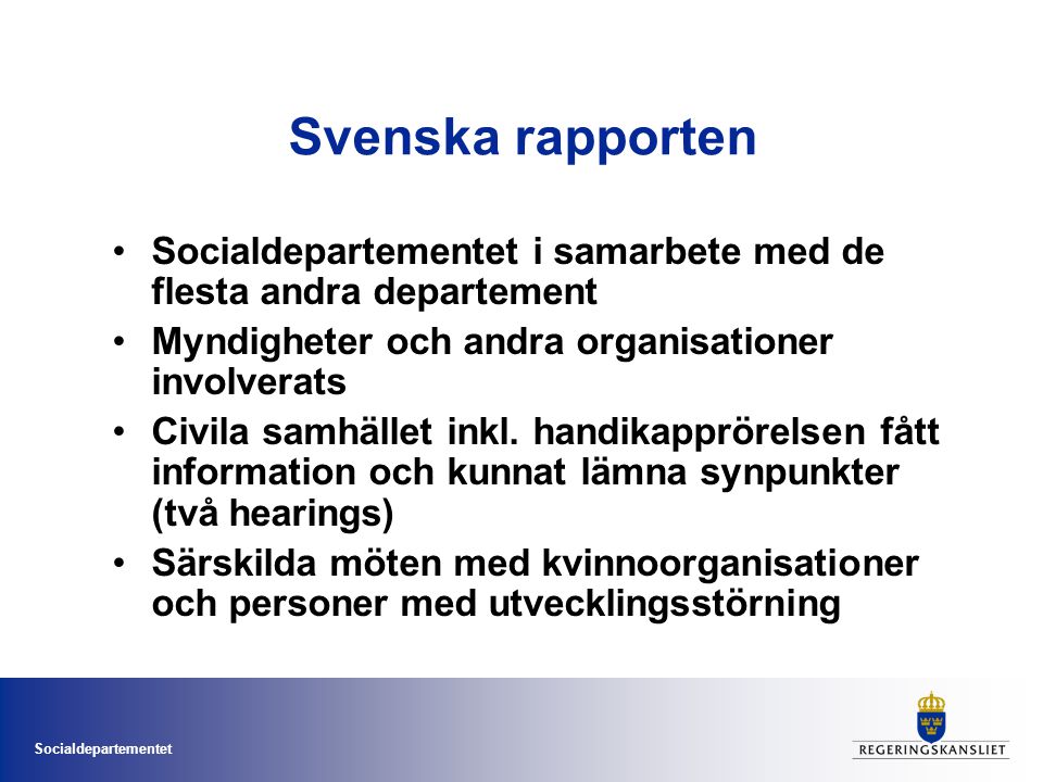 Svenska rapporten Socialdepartementet i samarbete med de flesta andra departement. Myndigheter och andra organisationer involverats.