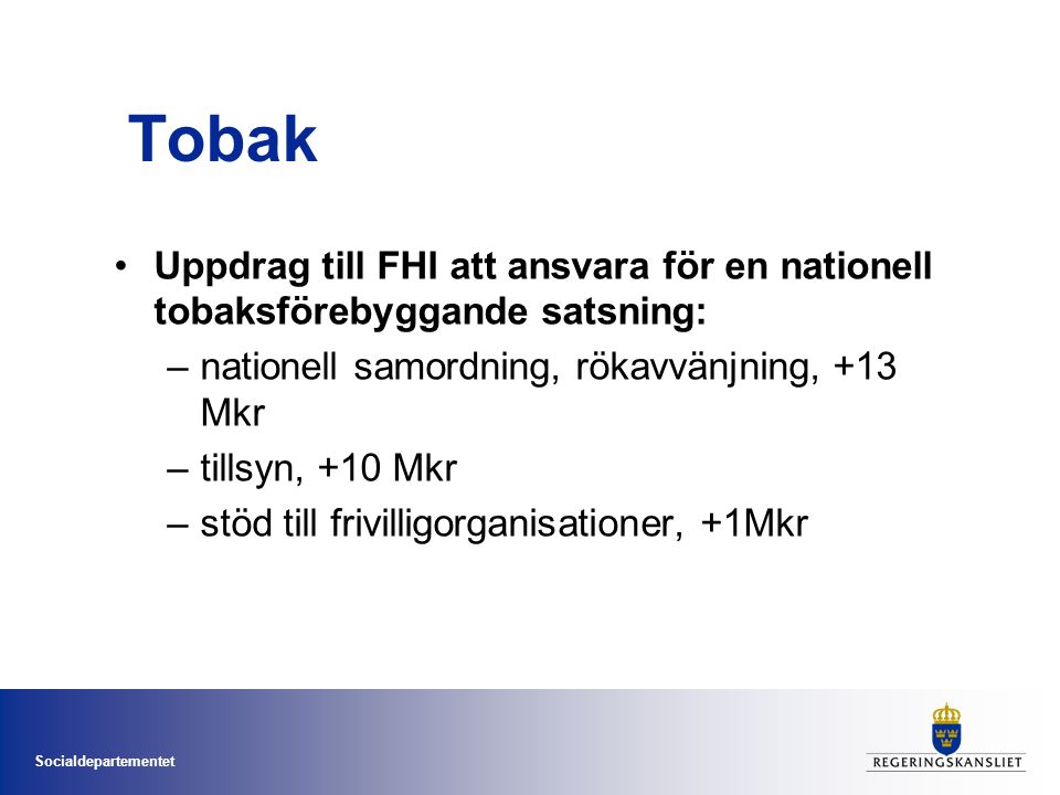 Tobak Uppdrag till FHI att ansvara för en nationell tobaksförebyggande satsning: nationell samordning, rökavvänjning, +13 Mkr.