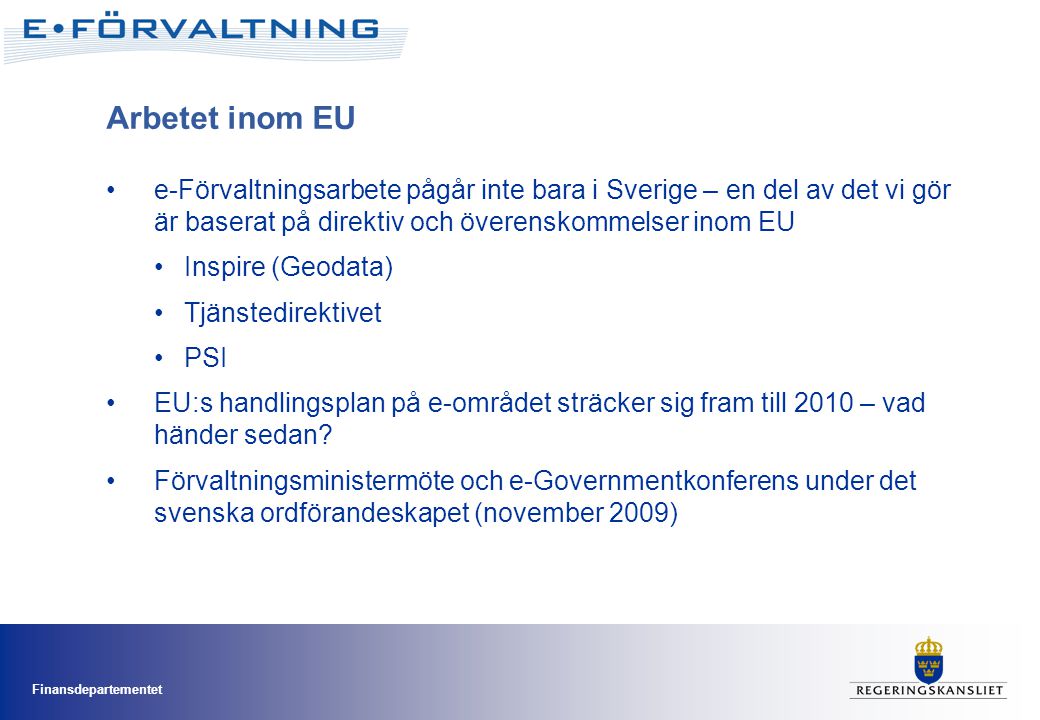 Arbetet inom EU e-Förvaltningsarbete pågår inte bara i Sverige – en del av det vi gör är baserat på direktiv och överenskommelser inom EU.