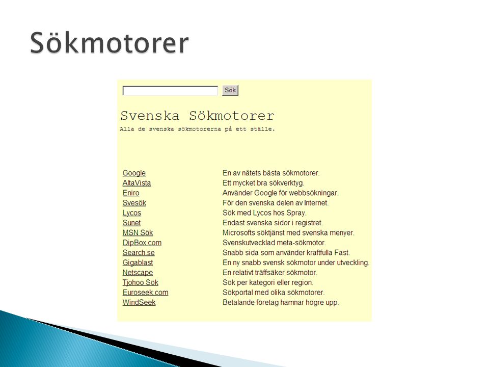 Sökmotorer Det finns många sökmotorer och här är en lista på svenska sökmotorer – rangordnade efter användbarhet.