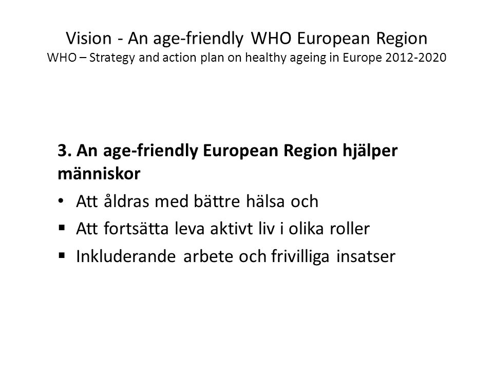 Vision - An age-friendly WHO European Region WHO – Strategy and action plan on healthy ageing in Europe