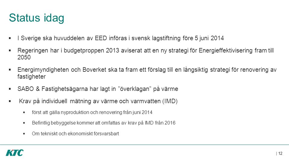 Status idag I Sverige ska huvuddelen av EED införas i svensk lagstiftning före 5 juni