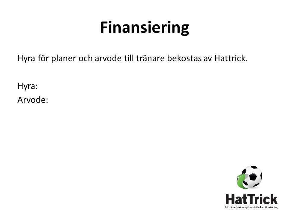Finansiering Hyra för planer och arvode till tränare bekostas av Hattrick. Hyra: Arvode:
