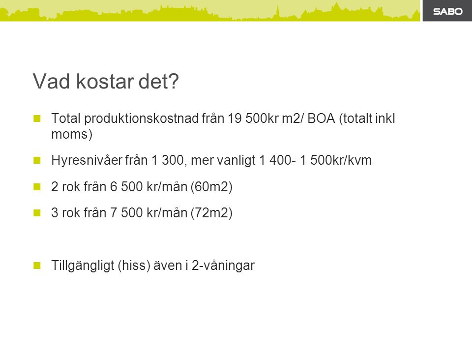Vad kostar det Total produktionskostnad från kr m2/ BOA (totalt inkl moms) Hyresnivåer från 1 300, mer vanligt kr/kvm.