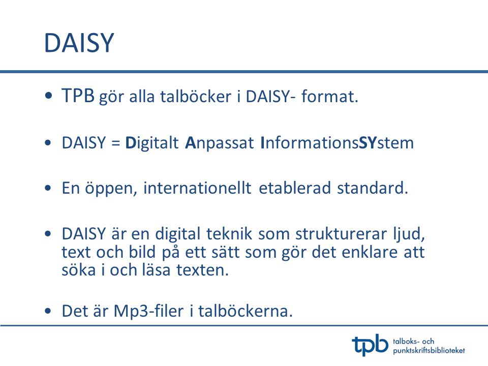 DAISY TPB gör alla talböcker i DAISY- format.