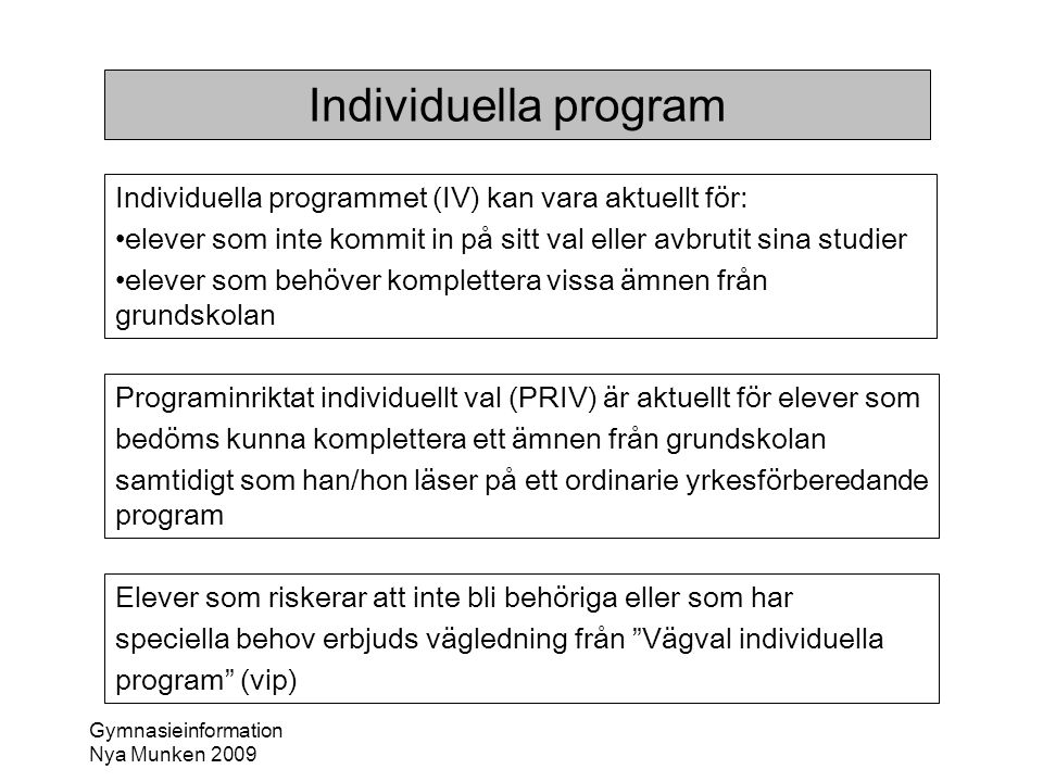 Individuella program Individuella programmet (IV) kan vara aktuellt för: elever som inte kommit in på sitt val eller avbrutit sina studier.