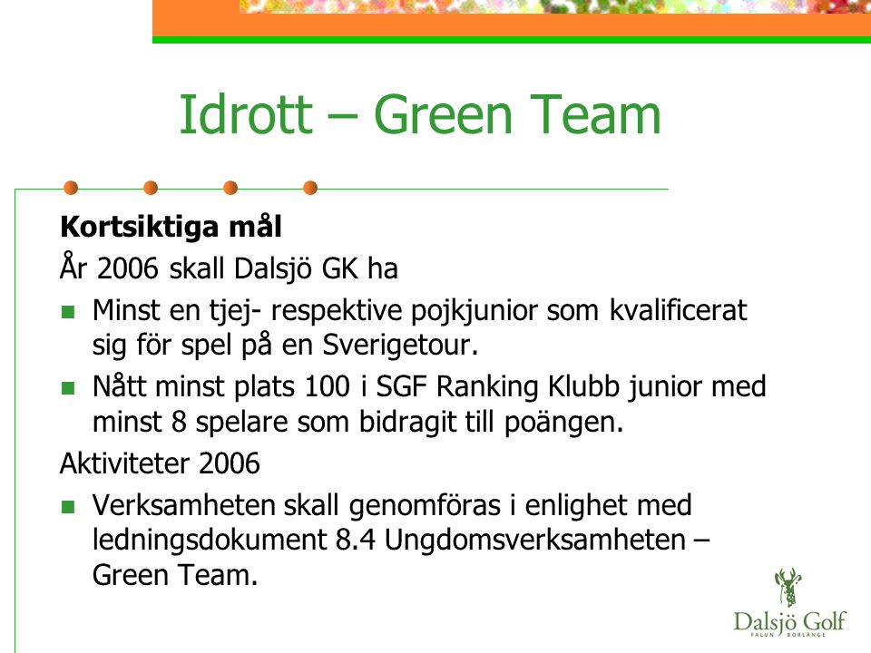 Idrott – Green Team Kortsiktiga mål År 2006 skall Dalsjö GK ha