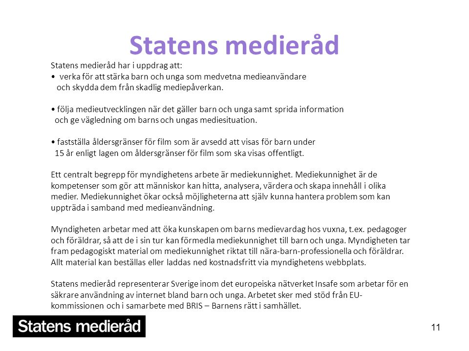 Statens medieråd Statens medieråd har i uppdrag att: