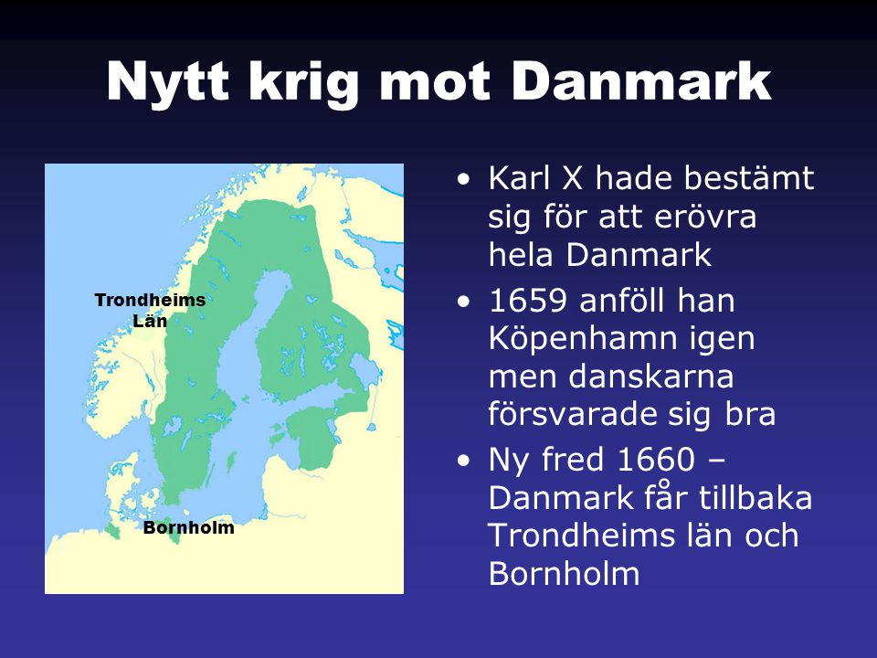 Nytt krig mot Danmark Karl X hade bestämt sig för att erövra hela Danmark anföll han Köpenhamn igen men danskarna försvarade sig bra.